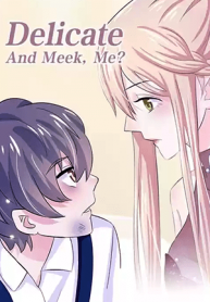 Delicate and Meek Me