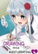 Drawing While Masturbating